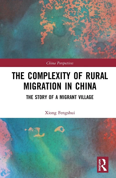 The Complexity of Rural Migration China: Story a Migrant Village