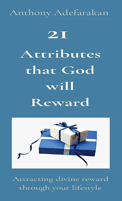 21 Attributes That God Will Reward: Attracting Divine Reward Through Your Lifestyle