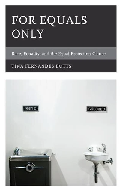 For Equals Only: Race, Equality, And The Equal Protection Clause