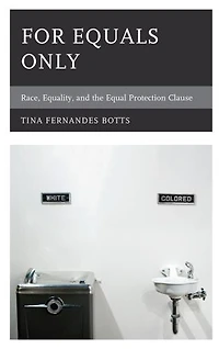 For Equals Only: Race, Equality, And The Equal Protection Clause