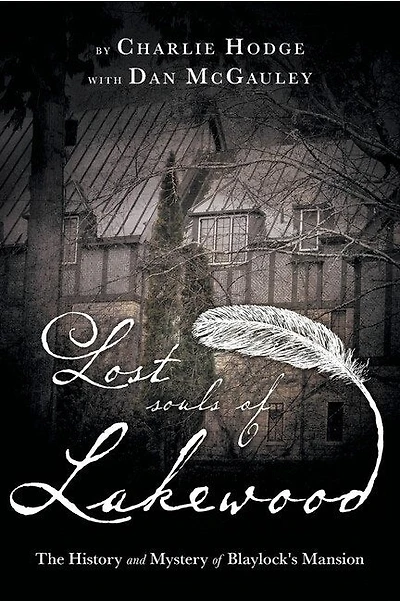 Lost Souls Of Lakewood: The History And Mystery Of Blaylock Mansion