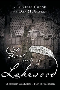 Lost Souls Of Lakewood: The History And Mystery Of Blaylock Mansion