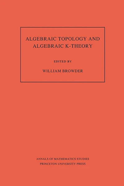 Algebraic Topology and Algebraic K-Theory: Proceedings of a Symposium in Honor of John C. Moore