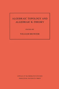 Algebraic Topology and Algebraic K-Theory: Proceedings of a Symposium in Honor of John C. Moore