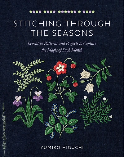 Stitching through the Seasons: Evocative Patterns and Projects to Capture the Magic of Each Month