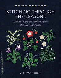 Stitching through the Seasons: Evocative Patterns and Projects to Capture the Magic of Each Month