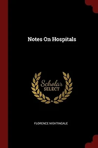 Notes on Hospitals: Being two Papers Read Before the National Association for Promotion of Social Science, at Liver