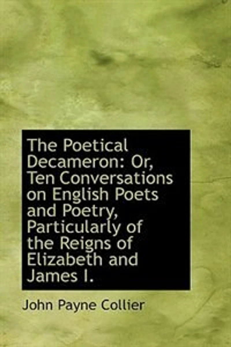 the Poetical Decameron, Or, Ten Conversations On English Poets and Poetry: Particularly of Reigns Elizabeth James I
