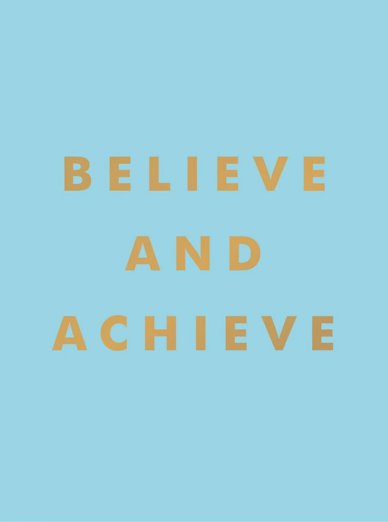 Believe And Achieve: Inspirational Quotes Affirmations For Success Self-Confidence