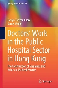 Doctors' Work The Public Hospital Sector Hong Kong: Construction of Meanings and Values Medical Practice