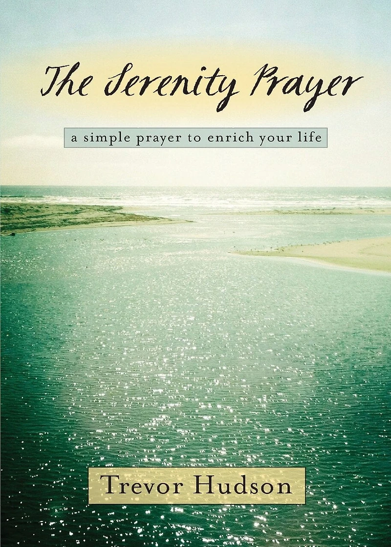 The Serenity Prayer: A Simple Prayer to Enrich Your Life