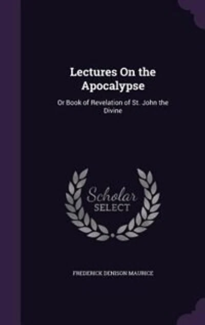 Lectures On the Apocalypse: Or Book of Revelation of St. John the Divine
