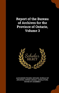 Report of the Bureau Archives for Province Ontario, Volume 3