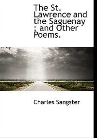the St. Lawrence And Saguenay: Other Poems (Classic Reprint)
