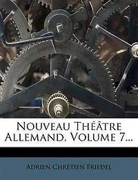 Nouveau Théâtre Allemand, Volume 7...