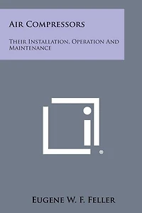 Air Compressors: Their Installation, Operation And Maintenance