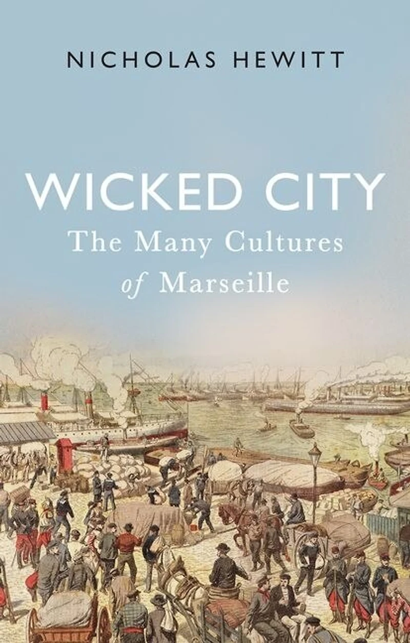 Wicked City: The Many Cultures Of Marseille
