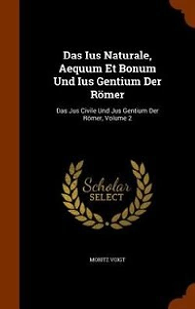 Das Ius Naturale, Aequum Et Bonum Und Gentium Der Römer: Jus Civile Römer, Volume 2