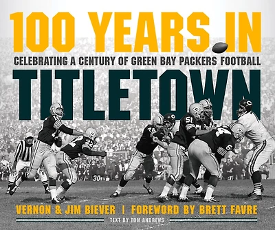 100 Years in Titletown: Celebrating a Century of Green Bay Packers Football
