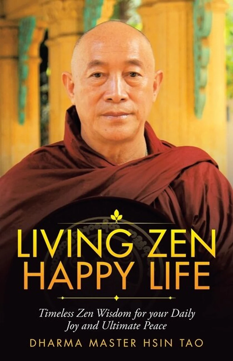 Living Zen Happy Life: Timeless Wisdom for Your Daily Joy and Ultimate Peace