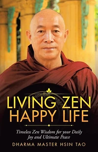 Living Zen Happy Life: Timeless Wisdom for Your Daily Joy and Ultimate Peace