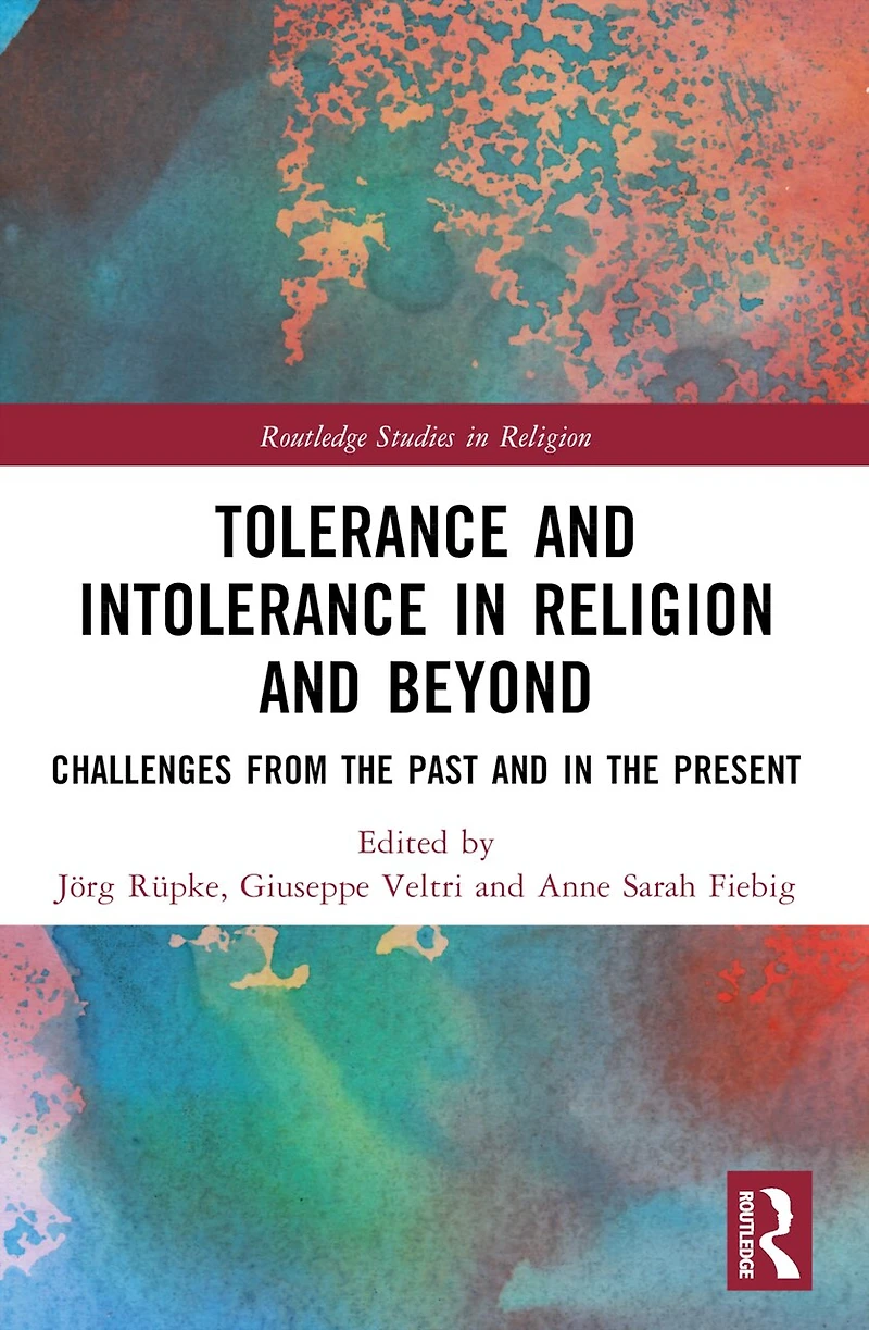 Tolerance and Intolerance Religion Beyond: Challenges from the Past Present