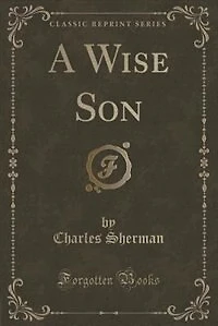 A Wise Son (Classic Reprint)