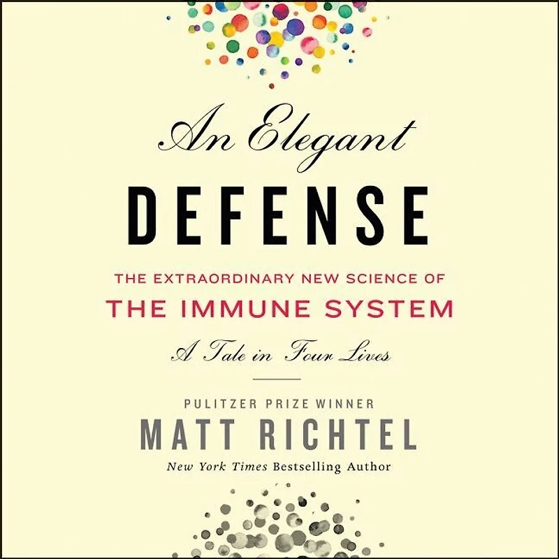 An Elegant Defense: The Extraordinary New Science Of Immune System: A Tale Four Lives