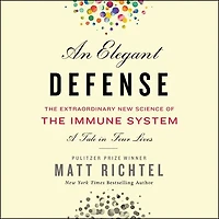 An Elegant Defense: The Extraordinary New Science Of Immune System: A Tale Four Lives