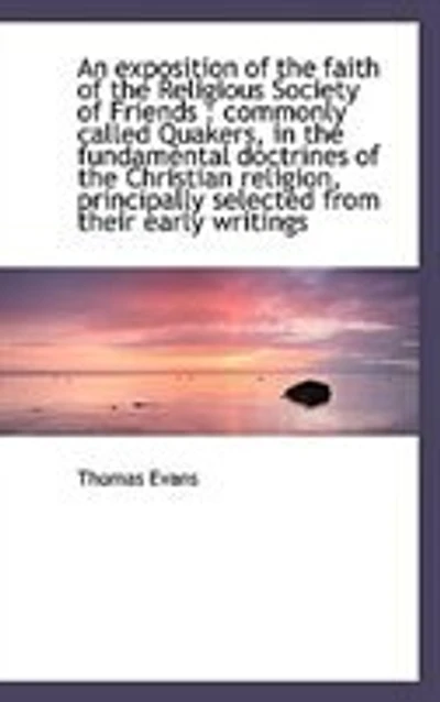 An Exposition of the Faith: Religious Society Friends, Commonly Called Quakers, Fundamental Doctrines C