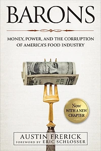 Barons: Money, Power, and the Corruption of America's Food Industry
