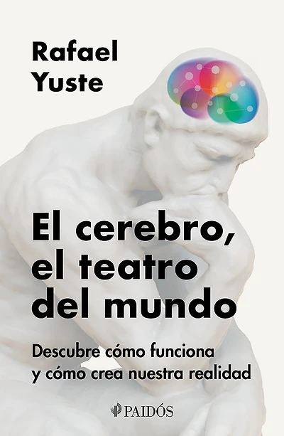 El cerebro, el teatro del mundo: Descubre cómo funciona y cómo crea nuestra realidad / Brain: The World's Stage