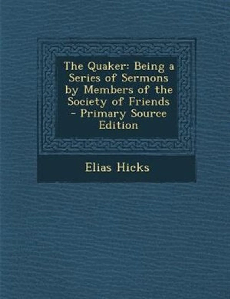 The Quaker: Being a Series of Sermons by Members of the Society of Friends - Primary Source Edition