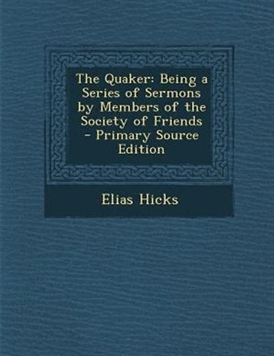 The Quaker: Being a Series of Sermons by Members of the Society of Friends - Primary Source Edition