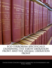 Eco-terrorism Specifically Examining The Earth Liberation Front And The Animal Liberation Front