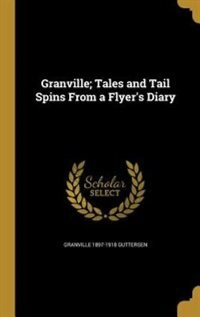 Granville; Tales and Tail Spins From a Flyer's Diary