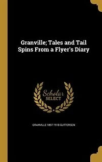 Granville; Tales and Tail Spins From a Flyer's Diary