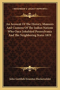 An Account Of The History, Manners And Customs Of The Indian Nations Who Once Inhabited Pennsylvania And The Neighboring States 1819
