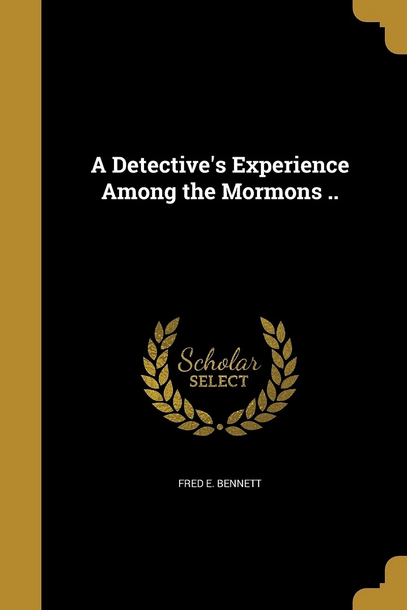 A Detective's Experience Among the Mormons or Polygamist Mormons: How They Live and Land (Classic Reprint)
