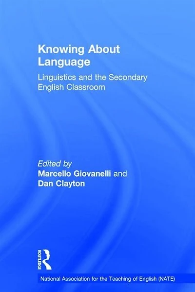 Knowing About Language: Linguistics And The Secondary English Classroom