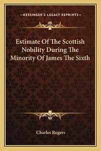 Estimate Of The Scottish Nobility During The Minority Of James The Sixth