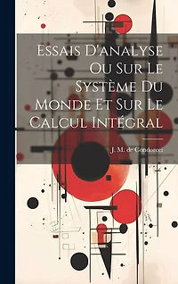 Essais D'analyse Ou Sur Le Système Du Monde Et Sur Le Calcul Intégral