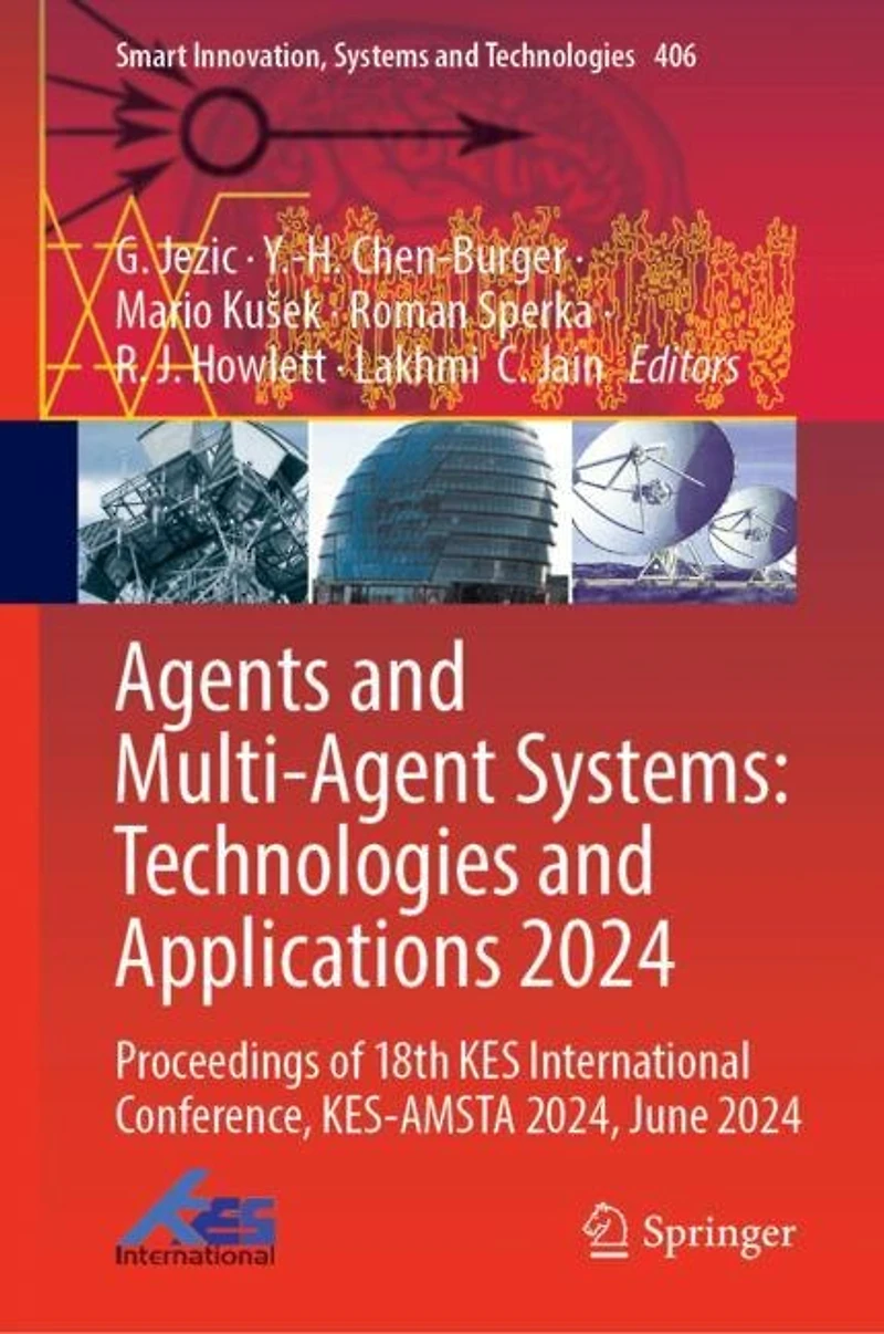 Agents and Multi-agent Systems: Technologies Applications 2024: Proceedings of 18th KES International Conference, KES-AMSTA 2024, June 2024