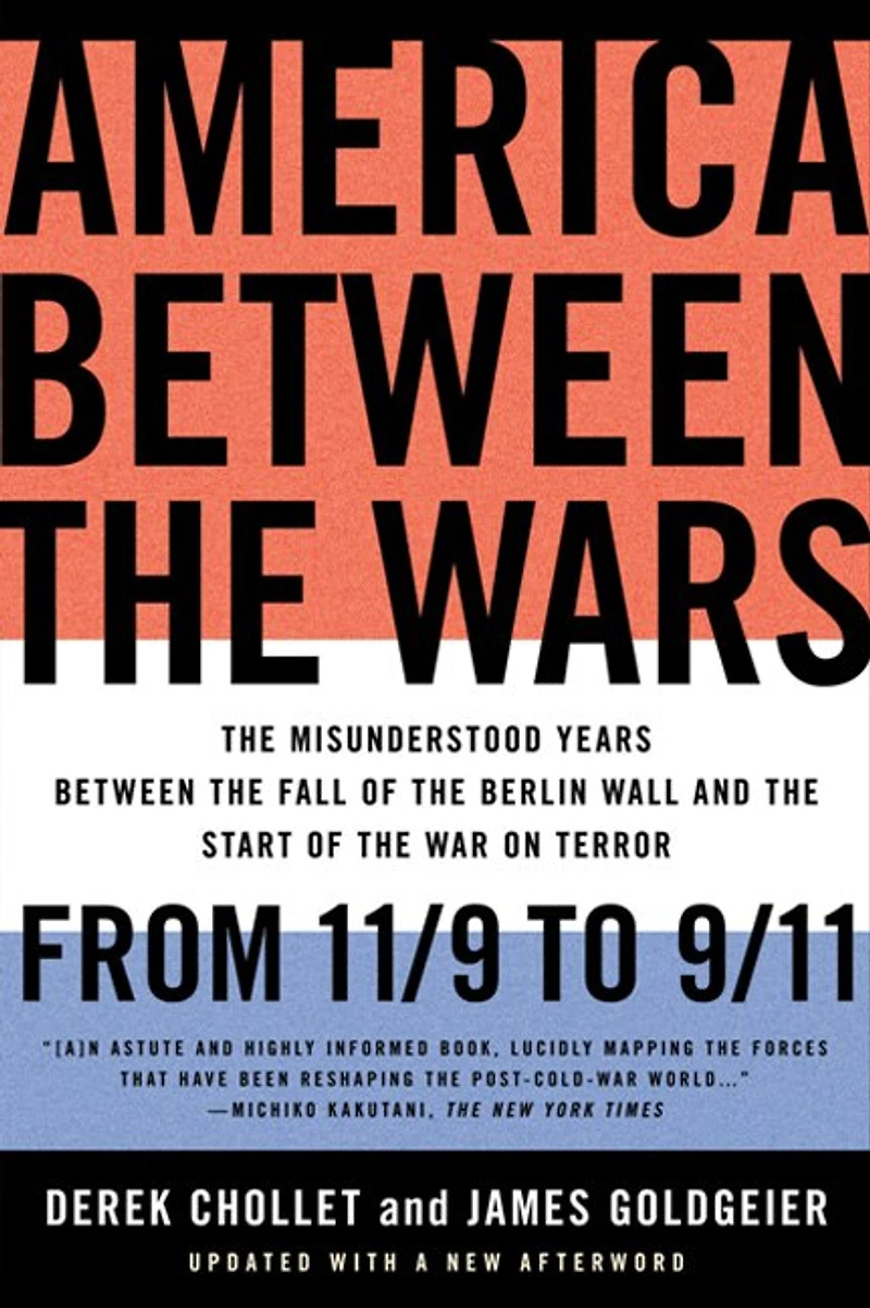 America Between the Wars: From 11/9 to 9/11; Misunderstood Years Fall of Berlin Wall and Start War on Terror