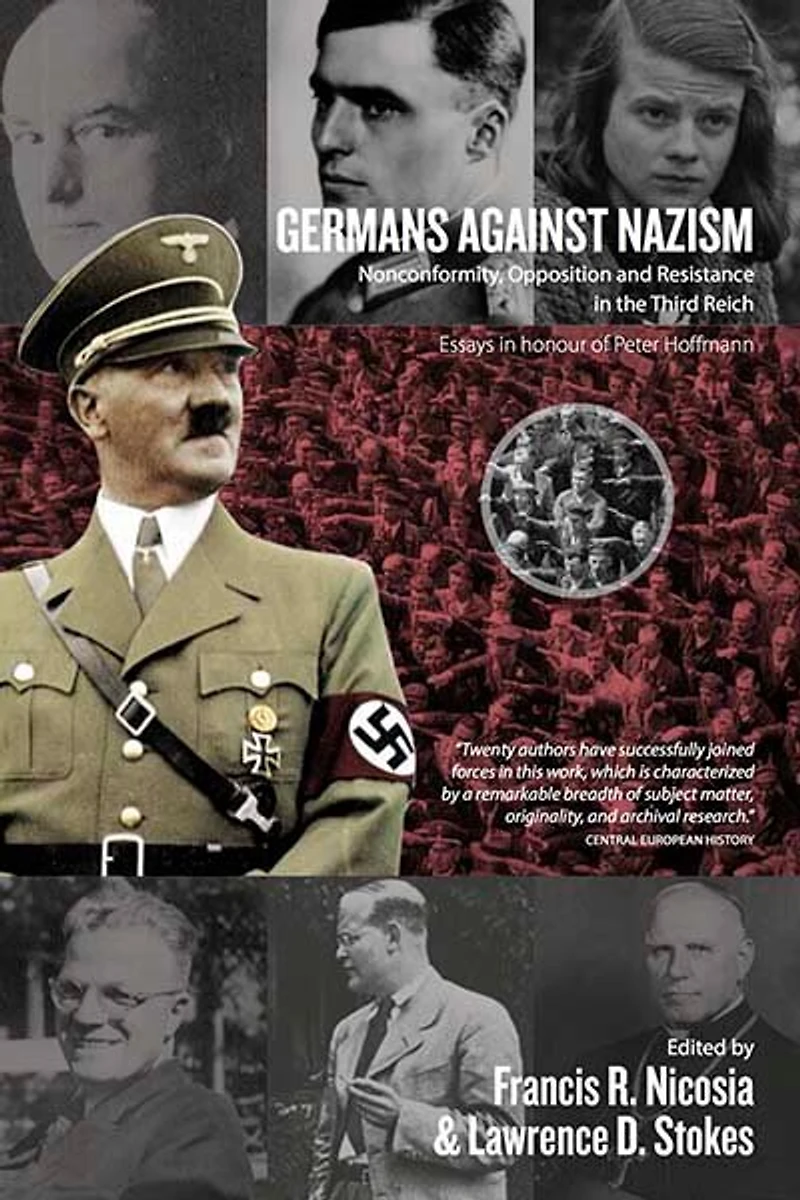 Germans Against Nazism: Nonconformity, Opposition And Resistance In The Third Reich: Essays In Honour Of Peter Hoffmann