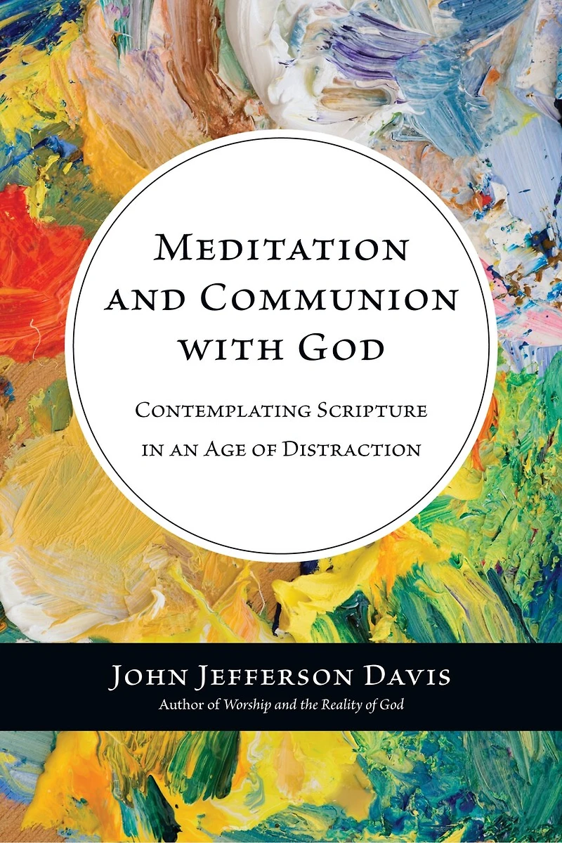 Meditation and Communion with God: Contemplating Scripture an Age of Distraction