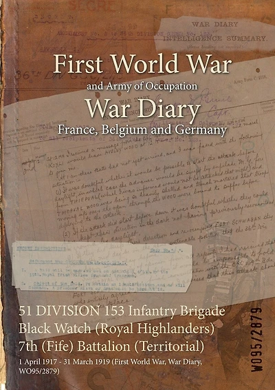 51 DIVISION 153 Infantry Brigade Black Watch (Royal Highlanders) 7th (Fife) Battalion (Territorial): 1 April 1917 - 31 March 1919 (First World War, War Diary, WO95/2879)