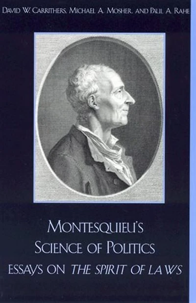 Montesquieu's Science of Politics: Essays on The Spirit Laws