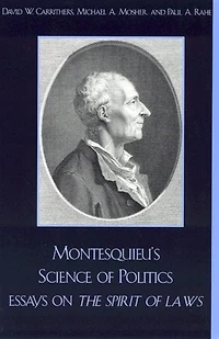 Montesquieu's Science of Politics: Essays on The Spirit Laws