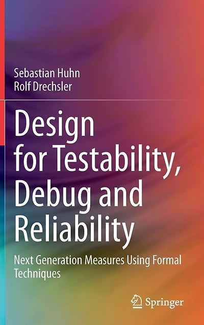 Design For Testability, Debug And Reliability: Next Generation Measures Using Formal Techniques